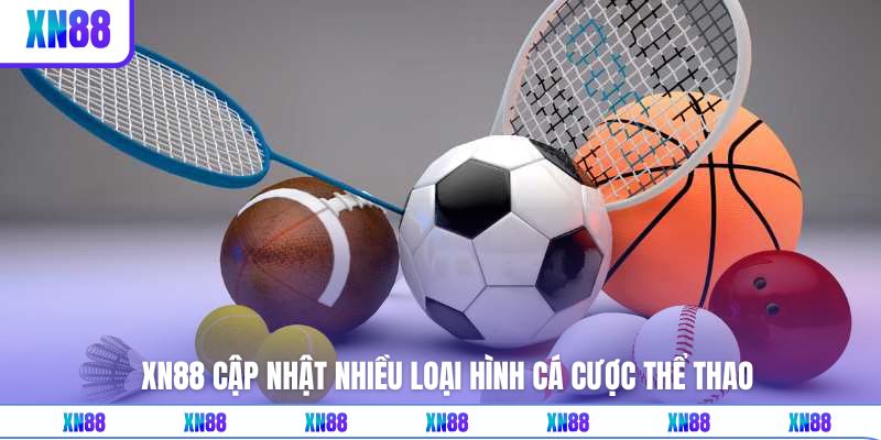XN88 cập nhật thêm nhiều loại hình cá cược Thể Thao